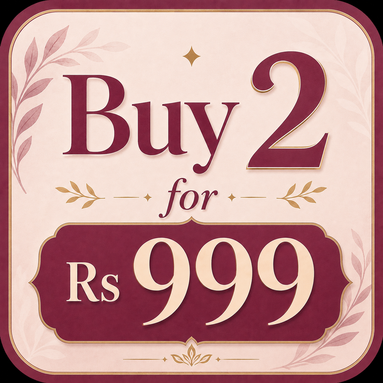 BUY ANY 2 FOR 999